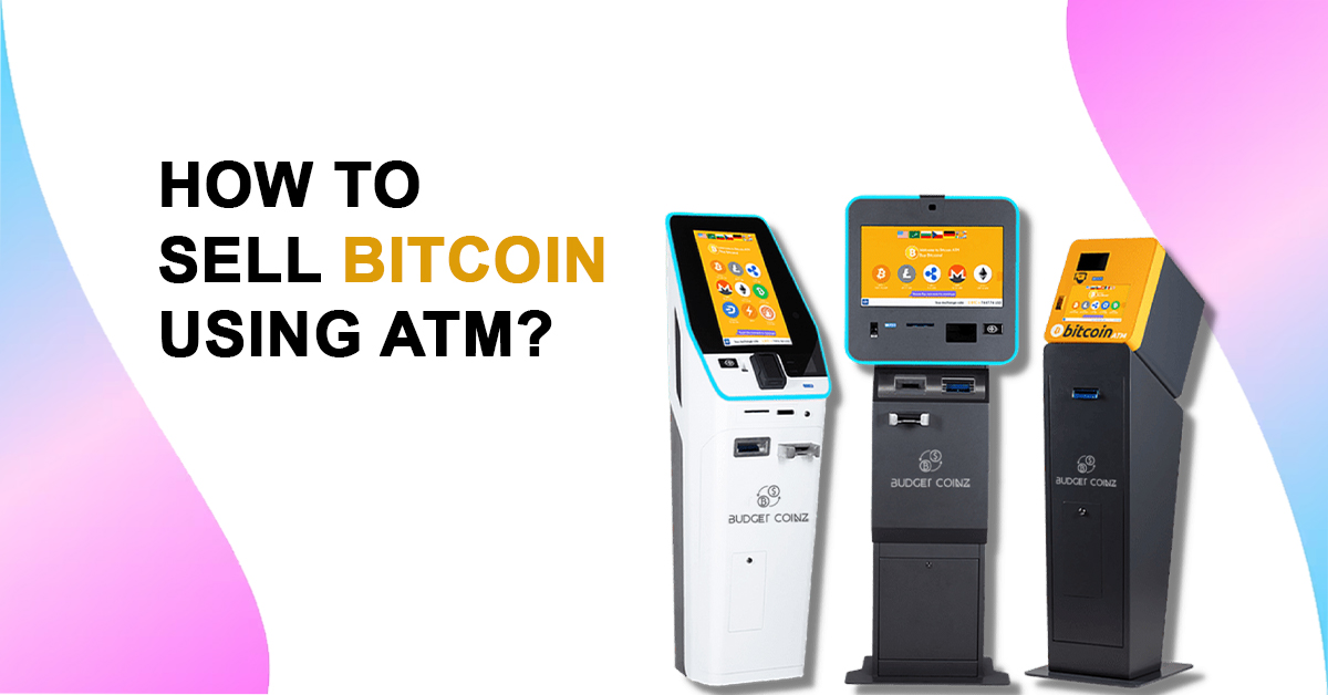 How to Sell Bitcoin Using ATM {BitcoinATMGuide}