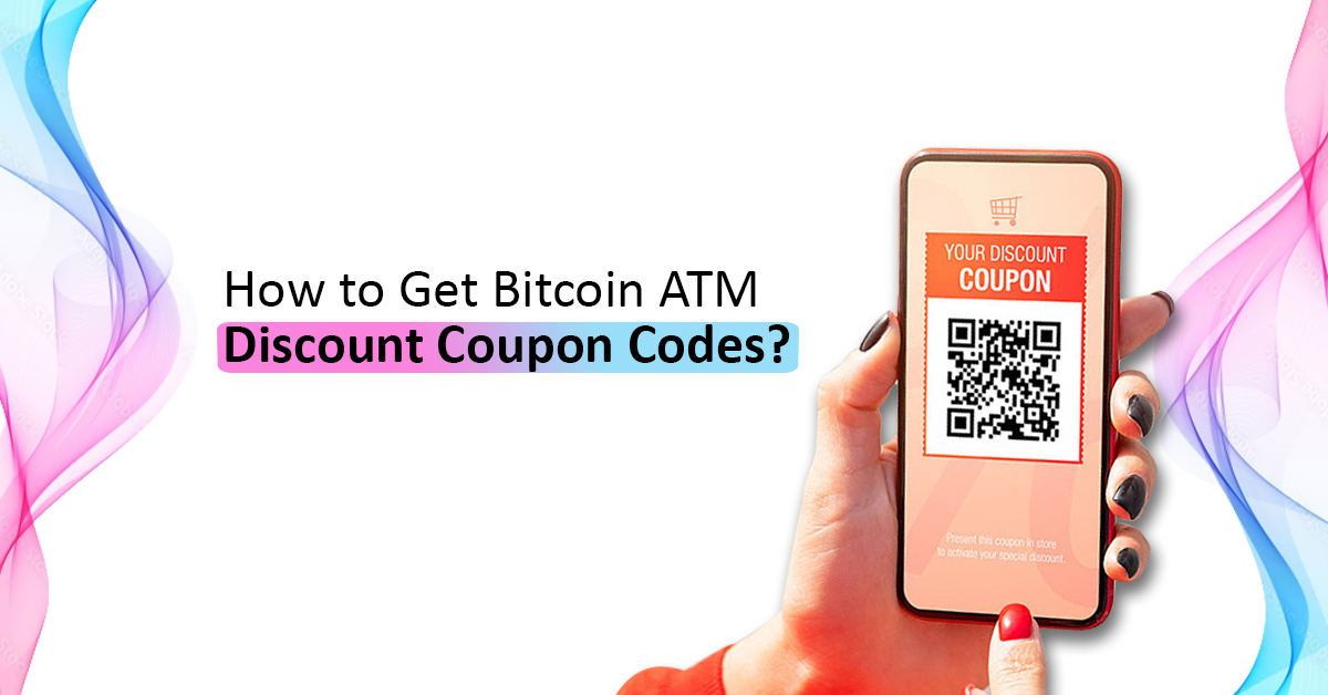 How to Get Bitcoin ATM Discount Coupon Codes?