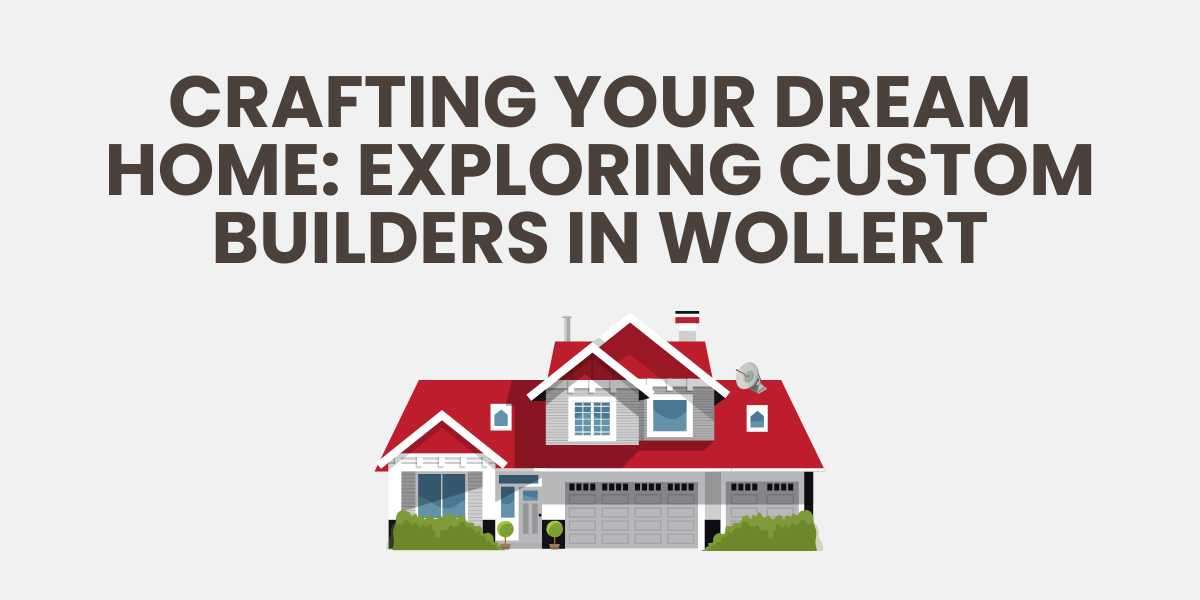 Crafting Your Dream Home: Exploring Custom Builders in Wollert