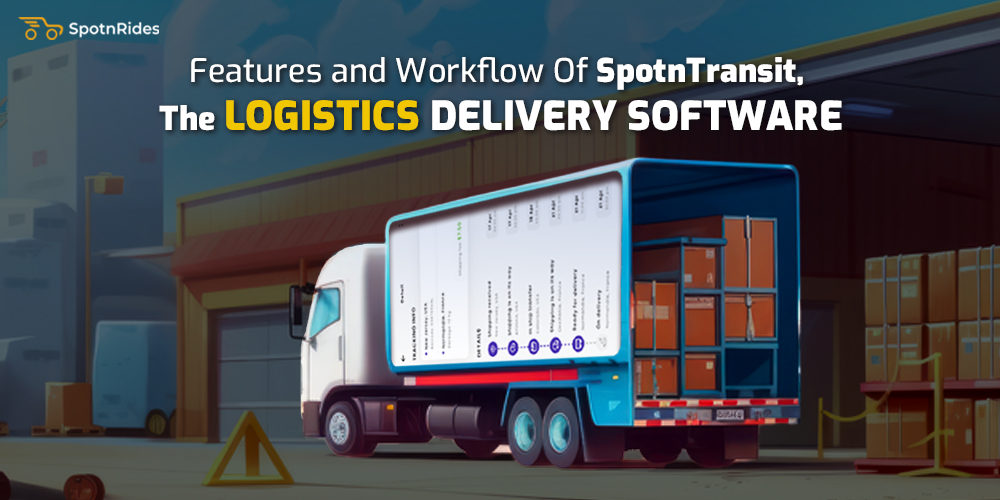 Features and Workflow Of SpotnTransit, The Logistics Delivery Software - SpotnRides