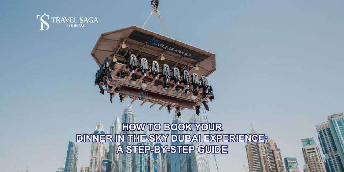 How to Book Your Dinner in the Sky Dubai Experience: A Step-by-Step Guide