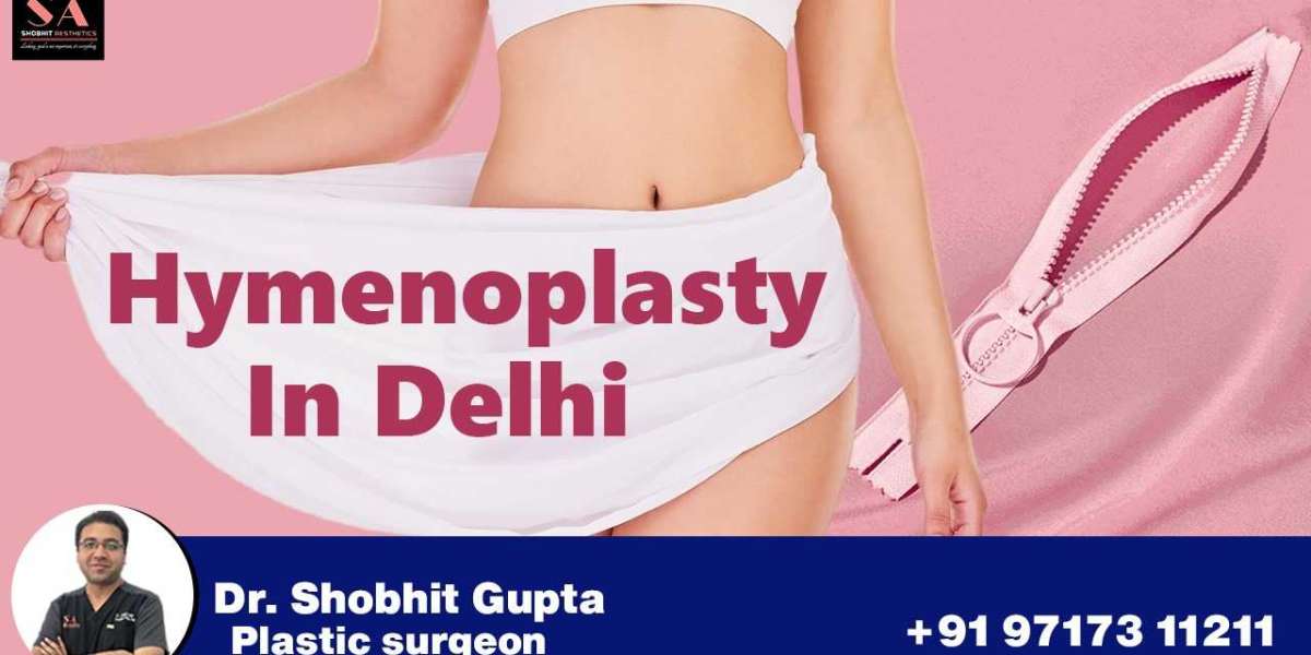 Restoring Confidence: A Comprehensive Guide to Hymenoplasty Surgery in Delhi